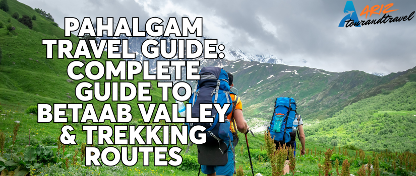 Pahalgam Travel Guide: Complete Guide to Betaab Valley & Trekking Routes